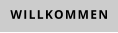 WILLKOMMEN